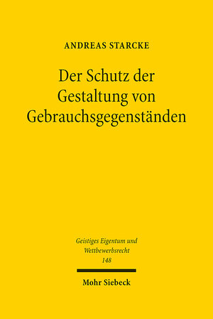 Buchcover Der Schutz der Gestaltung von Gebrauchsgegenständen | Andreas Starcke | EAN 9783161575358 | ISBN 3-16-157535-0 | ISBN 978-3-16-157535-8