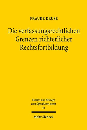 Buchcover Die verfassungsrechtlichen Grenzen richterlicher Rechtsfortbildung | Frauke Kruse | EAN 9783161576171 | ISBN 3-16-157617-9 | ISBN 978-3-16-157617-1