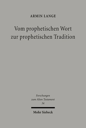 Buchcover Vom prophetischen Wort zur prophetischen Tradition | Armin Lange | EAN 9783161578182 | ISBN 3-16-157818-X | ISBN 978-3-16-157818-2