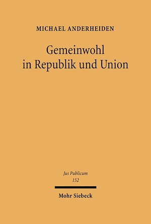 Buchcover Gemeinwohl in Republik und Union | Michael Anderheiden | EAN 9783161580420 | ISBN 3-16-158042-7 | ISBN 978-3-16-158042-0