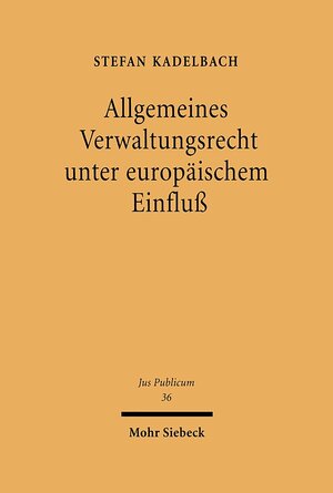 Buchcover Allgemeines Verwaltungsrecht unter europäischem Einfluß | Stefan Kadelbach | EAN 9783161581007 | ISBN 3-16-158100-8 | ISBN 978-3-16-158100-7