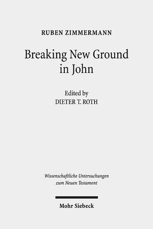 Buchcover Breaking New Ground in John | Ruben Zimmermann | EAN 9783161581724 | ISBN 3-16-158172-5 | ISBN 978-3-16-158172-4