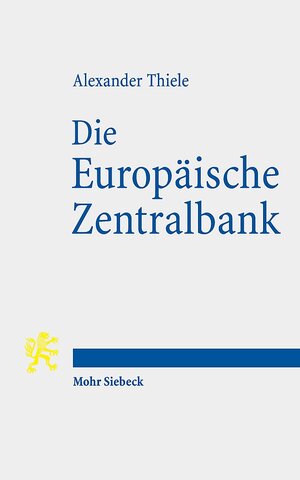 Buchcover Die Europäische Zentralbank | Alexander Thiele | EAN 9783161581779 | ISBN 3-16-158177-6 | ISBN 978-3-16-158177-9