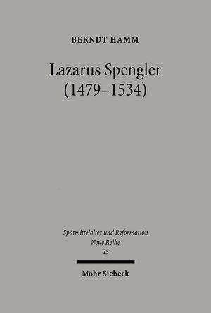 Buchcover Lazarus Spengler (1479-1534) | Berndt Hamm | EAN 9783161585401 | ISBN 3-16-158540-2 | ISBN 978-3-16-158540-1