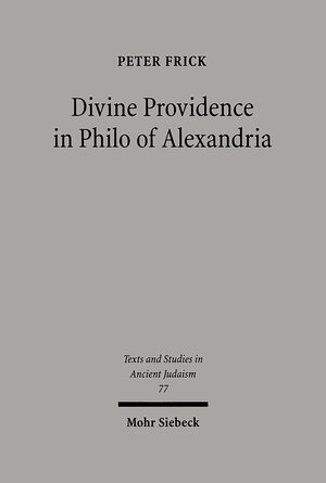 Buchcover Divine Providence in Philo of Alexandria | Peter Frick | EAN 9783161586996 | ISBN 3-16-158699-9 | ISBN 978-3-16-158699-6