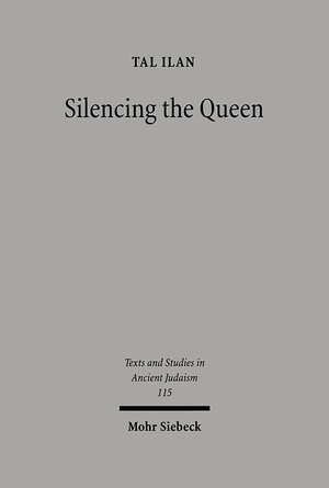 Buchcover Silencing the Queen | Tal Ilan | EAN 9783161587092 | ISBN 3-16-158709-X | ISBN 978-3-16-158709-2