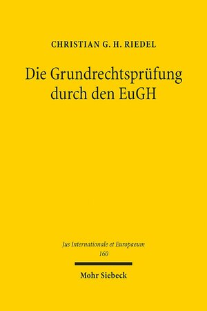 Buchcover Die Grundrechtsprüfung durch den EuGH | Christian G. H. Riedel | EAN 9783161590443 | ISBN 3-16-159044-9 | ISBN 978-3-16-159044-3