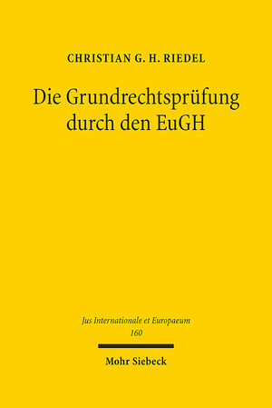 Buchcover Die Grundrechtsprüfung durch den EuGH | Christian G. H. Riedel | EAN 9783161590450 | ISBN 3-16-159045-7 | ISBN 978-3-16-159045-0