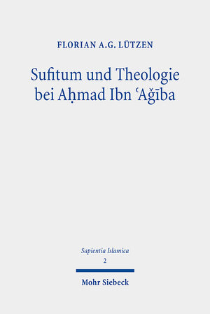 Buchcover Sufitum und Theologie bei Aḥmad Ibn ʿAǧība | Florian A.G. Lützen | EAN 9783161590757 | ISBN 3-16-159075-9 | ISBN 978-3-16-159075-7
