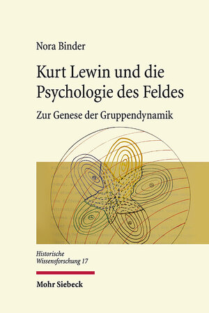 Buchcover Kurt Lewin und die Psychologie des Feldes | Nora Binder | EAN 9783161590986 | ISBN 3-16-159098-8 | ISBN 978-3-16-159098-6