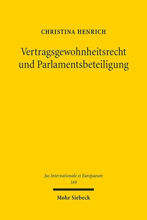 Buchcover Vertragsgewohnheitsrecht und Parlamentsbeteiligung | Christina Henrich | EAN 9783161593383 | ISBN 3-16-159338-3 | ISBN 978-3-16-159338-3