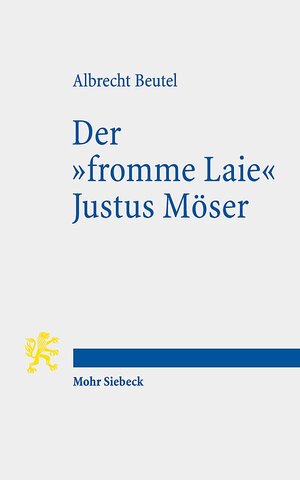 Buchcover Der "fromme Laie" Justus Möser | Albrecht Beutel | EAN 9783161595400 | ISBN 3-16-159540-8 | ISBN 978-3-16-159540-0