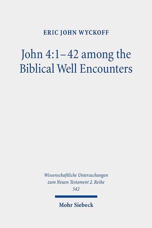 Buchcover John 4:1-42 among the Biblical Well Encounters | Eric John Wyckoff | EAN 9783161596148 | ISBN 3-16-159614-5 | ISBN 978-3-16-159614-8