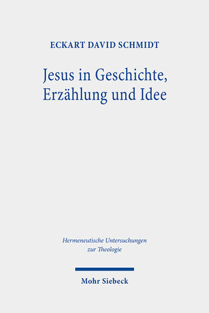 Buchcover Jesus in Geschichte, Erzählung und Idee | Eckart David Schmidt | EAN 9783161596285 | ISBN 3-16-159628-5 | ISBN 978-3-16-159628-5