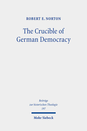 Buchcover The Crucible of German Democracy | Robert E. Norton | EAN 9783161598289 | ISBN 3-16-159828-8 | ISBN 978-3-16-159828-9