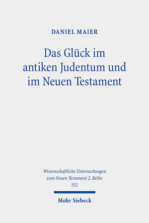 Buchcover Das Glück im antiken Judentum und im Neuen Testament | Daniel Maier | EAN 9783161598647 | ISBN 3-16-159864-4 | ISBN 978-3-16-159864-7