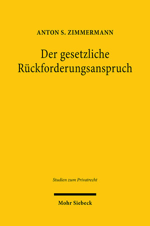 Buchcover Der gesetzliche Rückforderungsanspruch | Anton S. Zimmermann | EAN 9783161600555 | ISBN 3-16-160055-X | ISBN 978-3-16-160055-5
