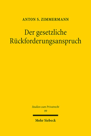 Buchcover Der gesetzliche Rückforderungsanspruch | Anton S. Zimmermann | EAN 9783161600838 | ISBN 3-16-160083-5 | ISBN 978-3-16-160083-8