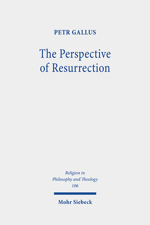 Buchcover The Perspective of Resurrection | Petr Gallus | EAN 9783161601095 | ISBN 3-16-160109-2 | ISBN 978-3-16-160109-5