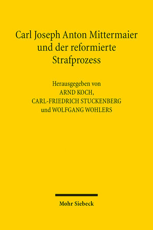 Buchcover Carl Joseph Anton Mittermaier und der reformierte Strafprozess  | EAN 9783161601484 | ISBN 3-16-160148-3 | ISBN 978-3-16-160148-4