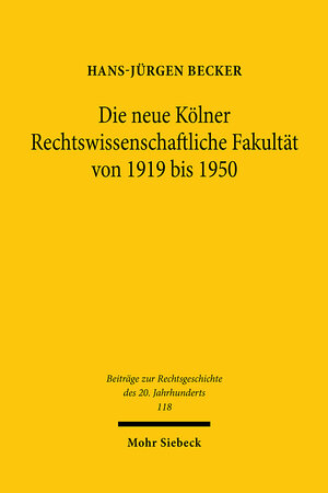 Buchcover Die neue Kölner Rechtswissenschaftliche Fakultät von 1919 bis 1950 | Hans-Jürgen Becker | EAN 9783161601965 | ISBN 3-16-160196-3 | ISBN 978-3-16-160196-5