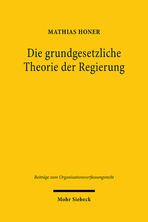 Buchcover Die grundgesetzliche Theorie der Regierung | Mathias Honer | EAN 9783161602580 | ISBN 3-16-160258-7 | ISBN 978-3-16-160258-0