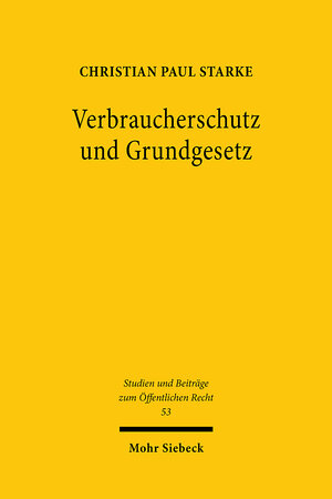 Buchcover Verbraucherschutz und Grundgesetz | Christian Paul Starke | EAN 9783161602689 | ISBN 3-16-160268-4 | ISBN 978-3-16-160268-9