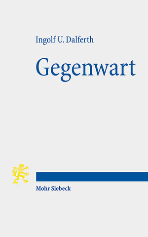 Buchcover Gegenwart | Ingolf U. Dalferth | EAN 9783161606595 | ISBN 3-16-160659-0 | ISBN 978-3-16-160659-5