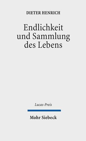 Buchcover Endlichkeit und Sammlung des Lebens | Dieter Henrich | EAN 9783161607875 | ISBN 3-16-160787-2 | ISBN 978-3-16-160787-5