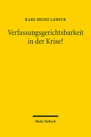 Buchcover Verfassungsgerichtsbarkeit in der Krise? | Karl-Heinz Ladeur | EAN 9783161608636 | ISBN 3-16-160863-1 | ISBN 978-3-16-160863-6