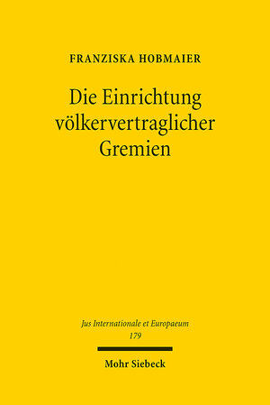 Buchcover Die Einrichtung völkervertraglicher Gremien | Franziska Hobmaier | EAN 9783161609671 | ISBN 3-16-160967-0 | ISBN 978-3-16-160967-1