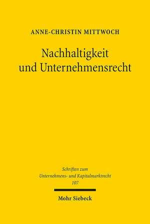 Buchcover Nachhaltigkeit und Unternehmensrecht | Anne-Christin Mittwoch | EAN 9783161610707 | ISBN 3-16-161070-9 | ISBN 978-3-16-161070-7