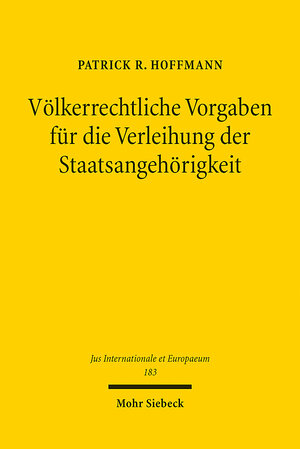 Buchcover Völkerrechtliche Vorgaben für die Verleihung der Staatsangehörigkeit | Patrick R. Hoffmann | EAN 9783161611100 | ISBN 3-16-161110-1 | ISBN 978-3-16-161110-0