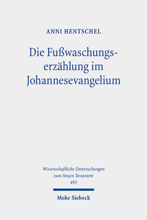 Buchcover Die Fußwaschungserzählung im Johannesevangelium | Anni Hentschel | EAN 9783161612190 | ISBN 3-16-161219-1 | ISBN 978-3-16-161219-0