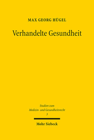 Buchcover Verhandelte Gesundheit | Max Georg Hügel | EAN 9783161614705 | ISBN 3-16-161470-4 | ISBN 978-3-16-161470-5