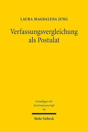 Buchcover Verfassungsvergleichung als Postulat | Laura Magdalena Jung | EAN 9783161615146 | ISBN 3-16-161514-X | ISBN 978-3-16-161514-6
