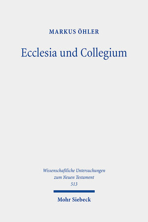 Buchcover Ecclesia und Collegium | Markus Öhler | EAN 9783161616778 | ISBN 3-16-161677-4 | ISBN 978-3-16-161677-8