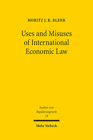 Buchcover Uses and Misuses of International Economic Law | Moritz J. K. Blenk | EAN 9783161616792 | ISBN 3-16-161679-0 | ISBN 978-3-16-161679-2