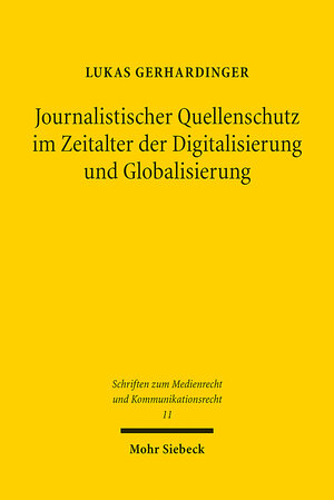 Buchcover Journalistischer Quellenschutz im Zeitalter der Digitalisierung und Globalisierung | Lukas Gerhardinger | EAN 9783161617249 | ISBN 3-16-161724-X | ISBN 978-3-16-161724-9