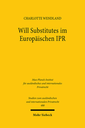Buchcover Will Substitutes im Europäischen IPR | Charlotte Wendland | EAN 9783161617799 | ISBN 3-16-161779-7 | ISBN 978-3-16-161779-9