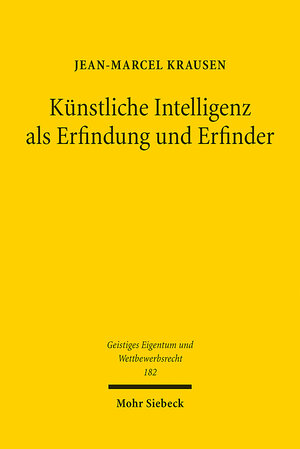 Buchcover Künstliche Intelligenz als Erfindung und Erfinder | Jean-Marcel Krausen | EAN 9783161618253 | ISBN 3-16-161825-4 | ISBN 978-3-16-161825-3
