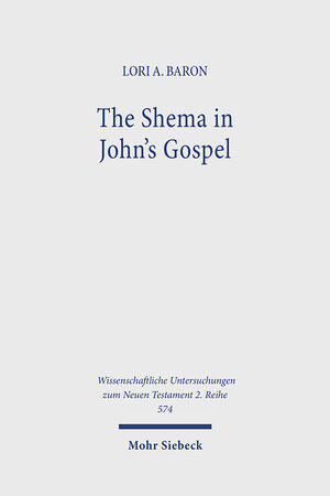 Buchcover The Shema in John's Gospel | Lori A. Baron | EAN 9783161619397 | ISBN 3-16-161939-0 | ISBN 978-3-16-161939-7