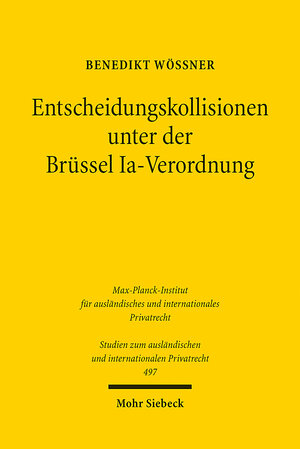 Buchcover Entscheidungskollisionen unter der Brüssel Ia-Verordnung | Benedikt Wössner | EAN 9783161619618 | ISBN 3-16-161961-7 | ISBN 978-3-16-161961-8