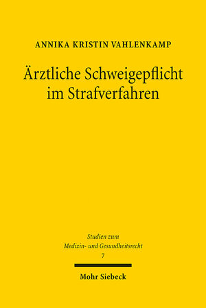 Buchcover Ärztliche Schweigepflicht im Strafverfahren | Annika Kristin Vahlenkamp | EAN 9783161620034 | ISBN 3-16-162003-8 | ISBN 978-3-16-162003-4