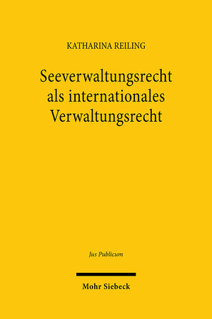 Buchcover Seeverwaltungsrecht als internationales Verwaltungsrecht | Katharina Reiling | EAN 9783161620942 | ISBN 3-16-162094-1 | ISBN 978-3-16-162094-2