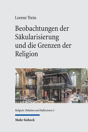 Buchcover Beobachtungen der Säkularisierung und die Grenzen der Religion | Lorenz Trein | EAN 9783161621864 | ISBN 3-16-162186-7 | ISBN 978-3-16-162186-4