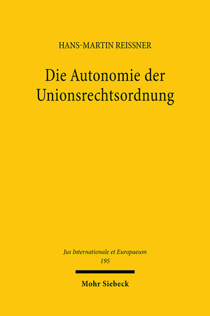 Buchcover Die Autonomie der Unionsrechtsordnung | Hans-Martin Reissner | EAN 9783161623721 | ISBN 3-16-162372-X | ISBN 978-3-16-162372-1