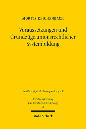 Buchcover Voraussetzungen und Grundzüge unionsrechtlicher Systembildung | Moritz Reichenbach | EAN 9783161625336 | ISBN 3-16-162533-1 | ISBN 978-3-16-162533-6