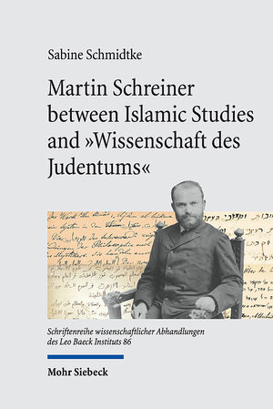 Buchcover Martin Schreiner between Islamic Studies and "Wissenschaft des Judentums" | Sabine Schmidtke | EAN 9783161627651 | ISBN 3-16-162765-2 | ISBN 978-3-16-162765-1