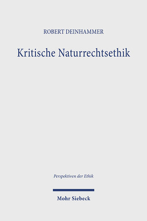 Buchcover Kritische Naturrechtsethik | Robert Deinhammer SJ | EAN 9783161628146 | ISBN 3-16-162814-4 | ISBN 978-3-16-162814-6